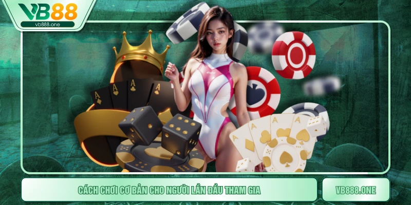 Cách chơi cơ bản cho người lần đầu tham gia