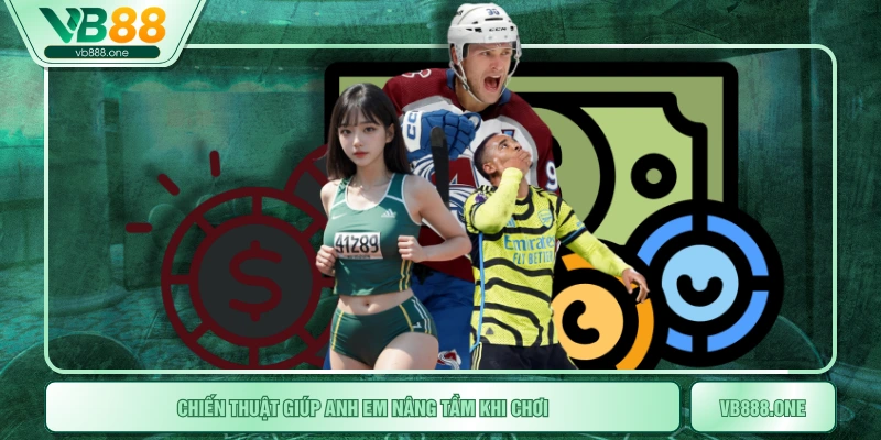 Chiến thuật giúp anh em nâng tầm khi chơi