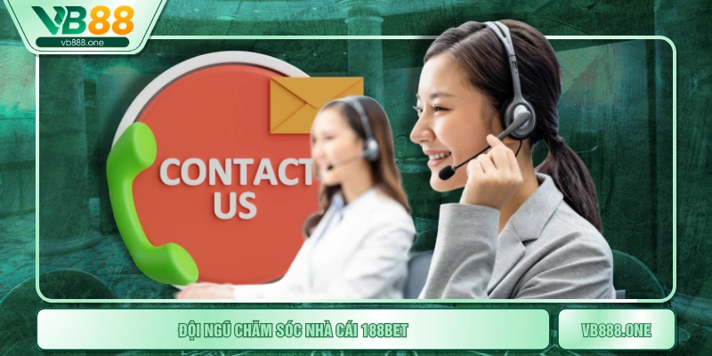 Đội ngũ chăm sóc nhà cái 188Bet