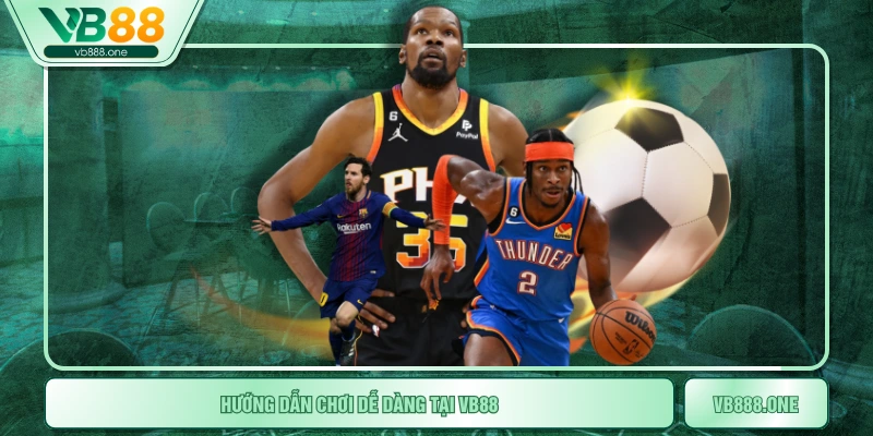Hướng dẫn chơi dễ dàng tại VB88
