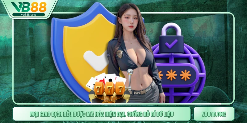 Mọi giao dịch đều được mã hóa hiện đại, chống rò rỉ dữ liệu