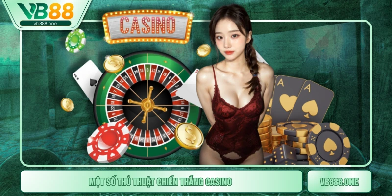 Một số thủ thuật chiến thắng Casino 