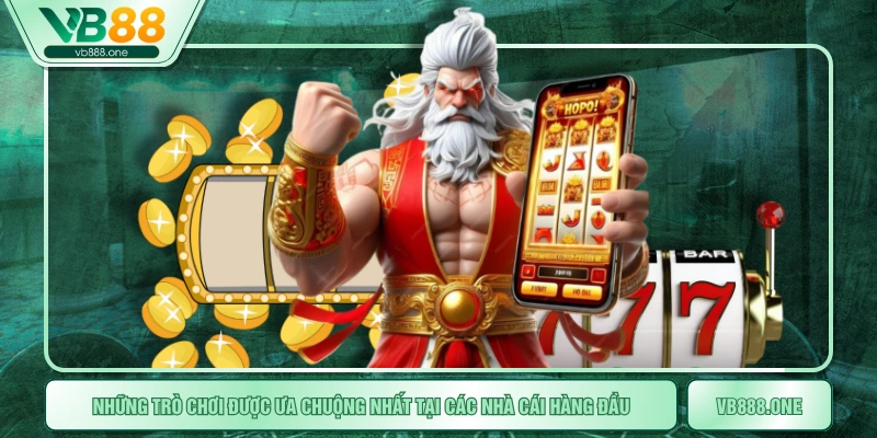 Những trò chơi được ưa chuộng nhất tại các nhà cái hàng đầu