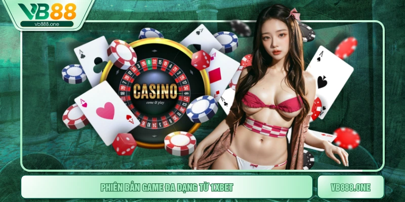 Phiên bản game đa dạng từ 1xBet