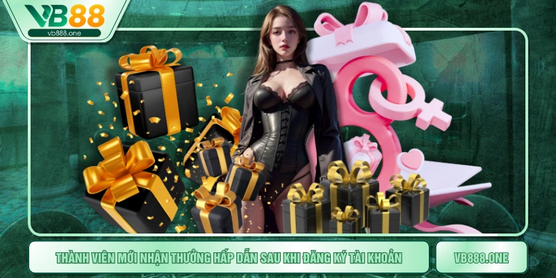 Thành viên mới nhận thưởng hấp dẫn sau khi đăng ký tài khoản