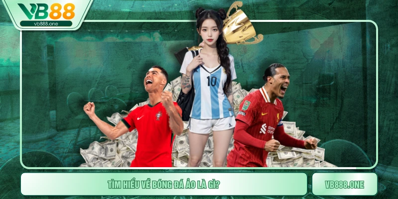 Tìm hiểu về bóng đá ảo là gì?