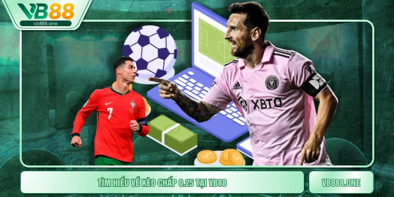 Tìm hiểu về kèo chấp 0.25 tại VB88