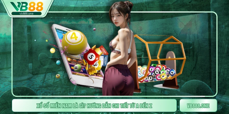 Xổ Số Miền Nam Là Gì? Hướng Dẫn Chi Tiết Từ A Đến Z