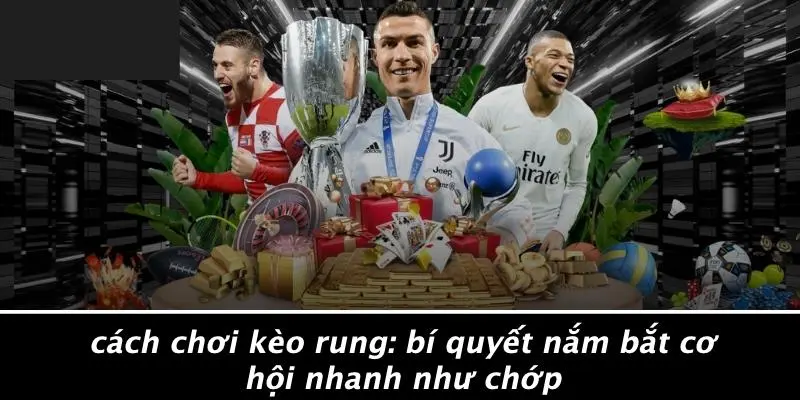 cách chơi kèo rung