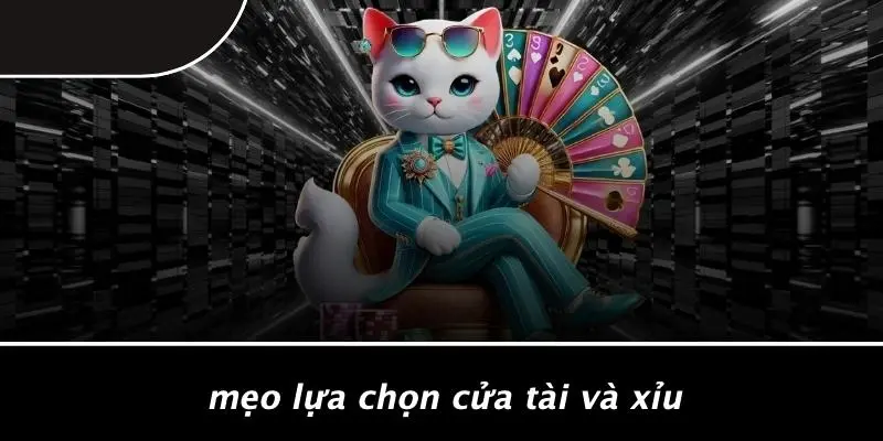 Mẹo Lựa Chọn Cửa Tài Và Xỉu