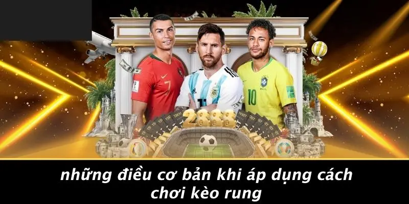 Những Điều Cơ Bản Khi Áp Dụng Cách Chơi Kèo Rung